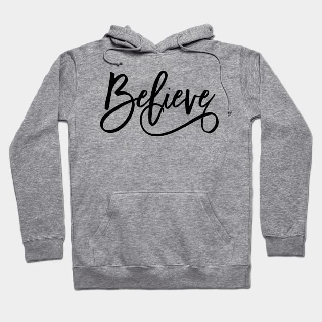 Believe modern calligraphy Hoodie by TheBlackCatprints